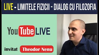 Limitele fizicii, discutie cu un filozof, Theodor Nenu