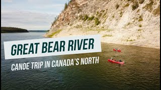 Great Bear River - Canoe Trip in Canada's North!