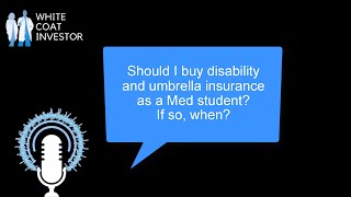 Should I buy disability and umbrella insurance as a medical student? YQA 189-4