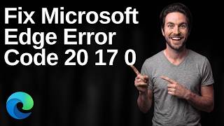 How To Fix Microsoft Edge Error Code 20 17 0 (Easy Guide)