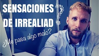 Sensaciones de irrealidad y despersonalización ¿ansiedad o algo peor?