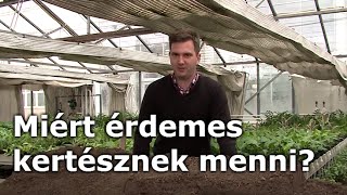 Miért érdemes kertésznek menni? - Magyar Gyula kertészeti Szakképző Intézet