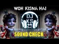 Woh Kisna Hai | Sound Check Remix | Dj Ks | Djs Ks Of Delhi | 2024