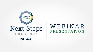 Cal Poly Pomona Next Steps WEBINAR Presentation - Freshmen (Fall 2021)
