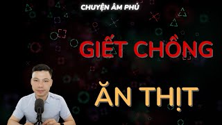 CHUYỆN ÂM PHỦ: GIẾT CHỒNG ĂN THỊT | TỔNG HỢP TRUYỆN MA HAY MC ĐÌNH SOẠN KỂ RỢN VÀ SỢ.