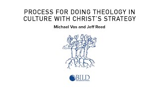 Process for Doing Theology in Culture with Christ’s Strategy - Michael Vos and Jeff Reed