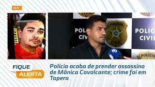 Polícia acaba de prender assassino de Mônica Cavalcante; crime foi em Tapera