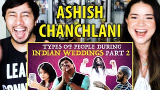 ASHISH CHANCHLANI | Types of People During Indian Weddings Part 2 | Reaction | Jaby Koay & Achara