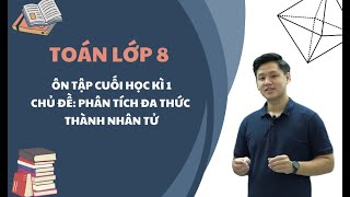 Toán lớp 8 - Ôn tập cuối học kì 1 - Chủ đề: Phân tích đa thức thành nhân tử - Thầy Lê Ngọc Diên