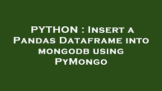 PYTHON : Insert a Pandas Dataframe into mongodb using PyMongo