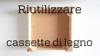 Come RIUTILIZZO una CASSETTA di LEGNO QUADRATA (2020) cassette frutta riciclo creativo tutorial #101