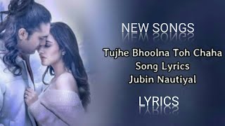 Tujhe Bhoolna Toh Chaaha (LYRICS) - Jubin Nautiyal | Rochak Kohli | Manoj Muntashir, New SongsLyrics