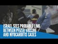 Israel sees probable link between Pfizer vaccine and myocarditis cases