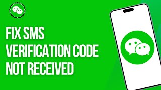 How to Fix WeChat SMS Verification Code Not Received (2025) | WeChat Tutorial