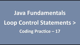 Coding Practice - 17 || Loop Control Statements || Java Fundamentals || NxtWave || CCBP