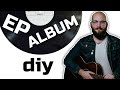 How To Make An EP (Or Album) DIY From Scratch