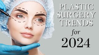 Plastic Surgery Trends for 2024 | Plastic Surgeon Explains