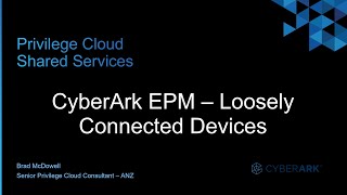 #18 - CyberArk EPM - Loosely Connected Devices