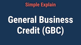 What is the General Business Credit?