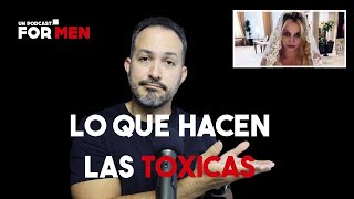 Lo que hacen las mujeres toxicas. #Unpodcastformen #Envivoeditado