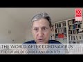 The World After Coronavirus: The Future of Gender and Identity | Judith Butler