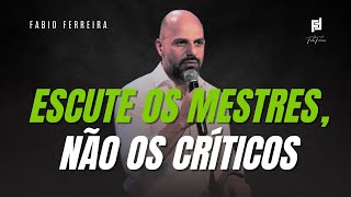 Receba Instruções e Não Críticas | Fabio Ferreira | 04/12 às 5h59