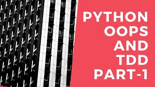 Python Object Oriented Programming (OOPS) with Test Driven Development (TDD) Part 1