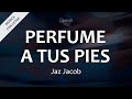 C0189 PERFUME A TUS PIES - Jaz Jacob (Letra)