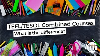 TEFL TESOL Online Courses - TEFL TESOL Combined Courses - What is the difference?