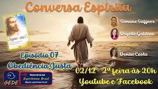 Conversa Espírita - Obediência Justa - Episódio 07