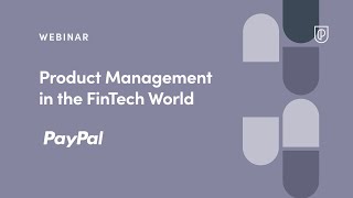 Webinar: Product Management in the FinTech World by PayPal Group PM, Nausher Cholavaram