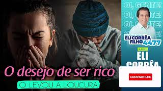 O desejo de ser rico o levou a loucura   #EliCorrêaOficial - Que Saudade de Você