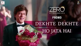 Dekhte Dekhte Ho Jaata Hai | Zero - Book Tickets Now | Shah Rukh Khan | Aanand L. Rai