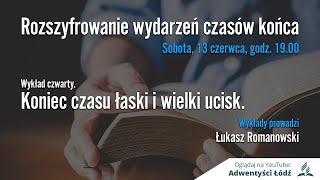 4  Koniec czasu łaski i wielki ucisk  - Łukasz Romanowski