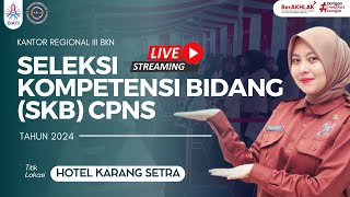 Sesi 4 - Seleksi Kompetensi Bidang (SKB) CPNS Tahun 2024 - Hotel Karang Setra - 18 Desember 2024