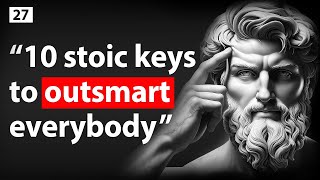 10 Stoic Keys That Make You Outsmart EVERYBODY Else | Stoic Philosophy