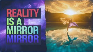 The Mirror Principle | The Most Powerful Way to Change Your Reality!