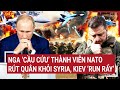 Thời sự quốc tế: Nga ‘cầu cứu’ thành viên NATO rút quân khỏi Syria, Kiev ‘run rẩy’