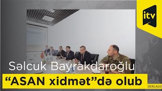 Türkiyə Silahlı Qüvvələrinin Baş Qərargahının ikinci rəisi Səlcuk Bayrakdaroğlu “ASAN xidmət”də olub