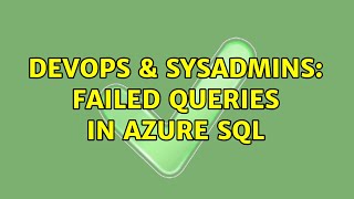 DevOps & SysAdmins: Failed queries in Azure SQL