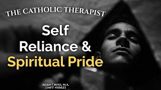 Self Reliance \u0026 Spiritual Pride