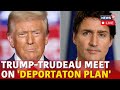 Trump Trudeau Meeting LIVE | Trump Tariffs Canada | Trudeau & Trump Meet For Tariff Talk | N18G