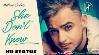 She Don't Know (Status Video) || Millind Gaba Song || Shabby || Hemant Creation || New Songs 2019