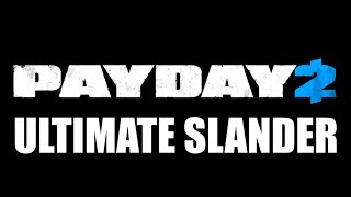 The Ultimate Payday 2 Main Slander