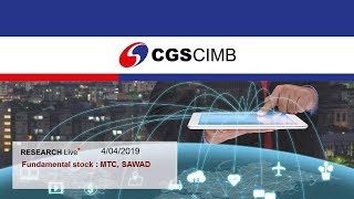 4/04/2019 : CGS-CIMB Research Live (MTC, SAWAD)