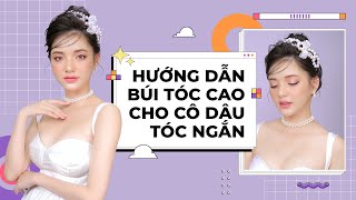 👸🍓Hướng dẫn tạo kiểu cho cô dâu tóc ngắn - Búi tóc cao trang nhã, sang trọng🍓👸 || TINA LE MAKE UP