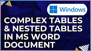 How To Work with Complex Tables and Nested Tables In a Microsoft Word Document-For Windows