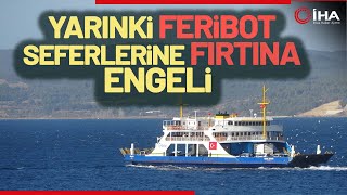 Gökçeada Ve Bozcaada’ya Yarınki Feribot Seferlerine Fırtına Engeli