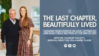 The Last Chapter, Beautifully Lived | Lessons from Hospice with Dr. Charles Vialotti