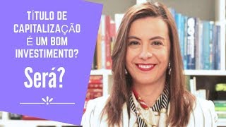 “Título de Capitalização é um bom investimento? (Será!?)”